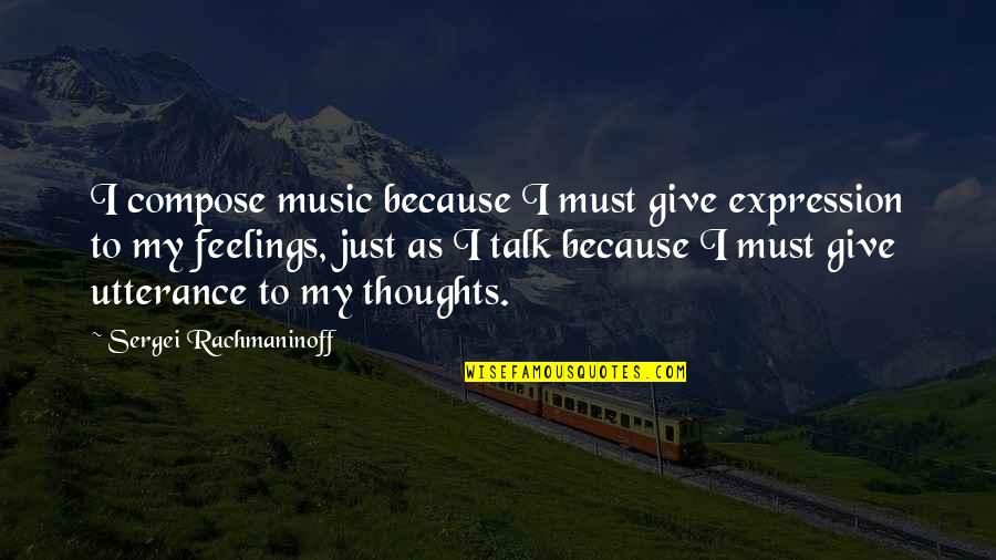 Prekazi Kulla Quotes By Sergei Rachmaninoff: I compose music because I must give expression