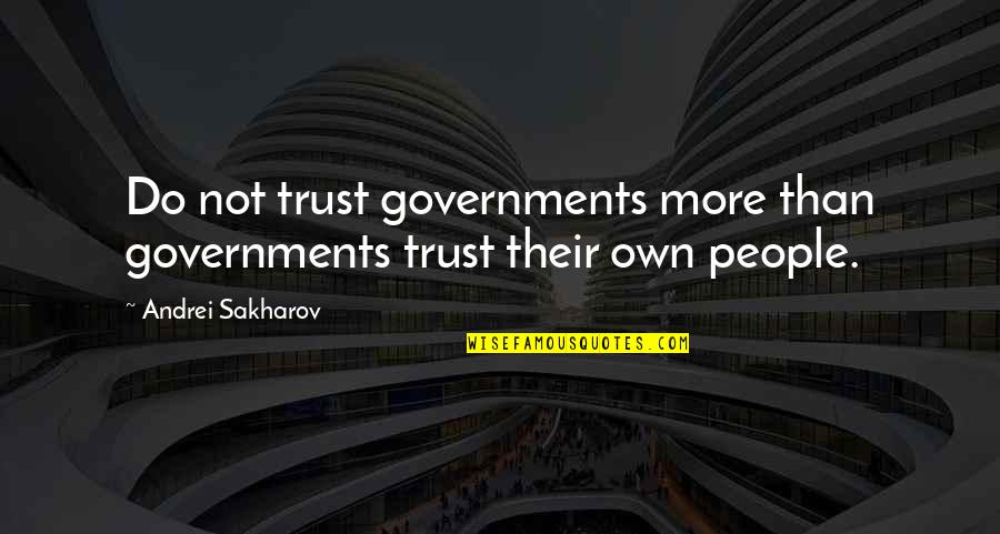 Prelutsky Books Quotes By Andrei Sakharov: Do not trust governments more than governments trust