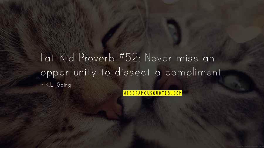 Prelutsky Books Quotes By K.L. Going: Fat Kid Proverb #52: Never miss an opportunity