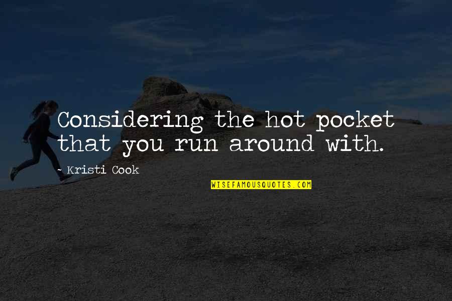 Prelutsky Books Quotes By Kristi Cook: Considering the hot pocket that you run around