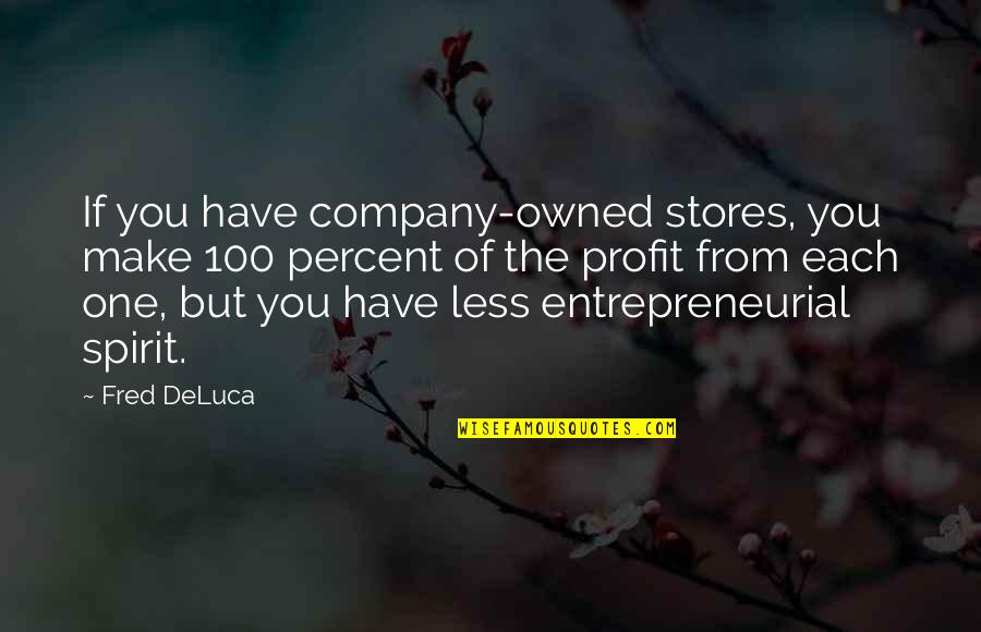 Prem Ratan Quotes By Fred DeLuca: If you have company-owned stores, you make 100