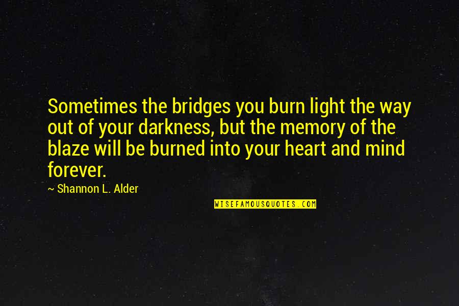 Premade Pie Quotes By Shannon L. Alder: Sometimes the bridges you burn light the way