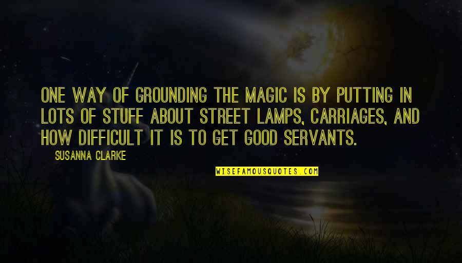 Prematura Perdita Quotes By Susanna Clarke: One way of grounding the magic is by