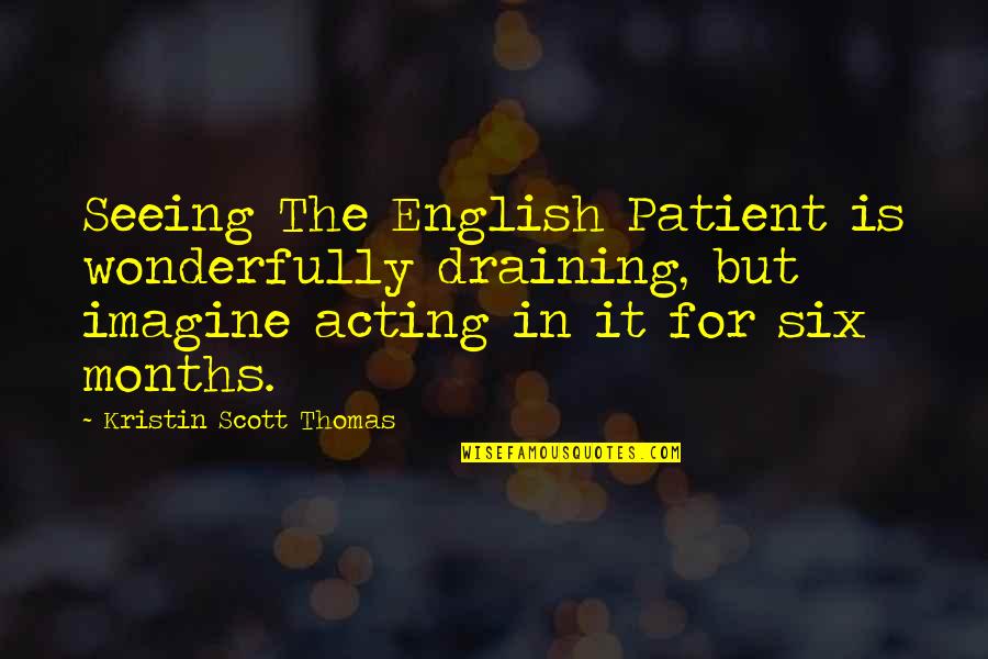 Premed Quotes By Kristin Scott Thomas: Seeing The English Patient is wonderfully draining, but