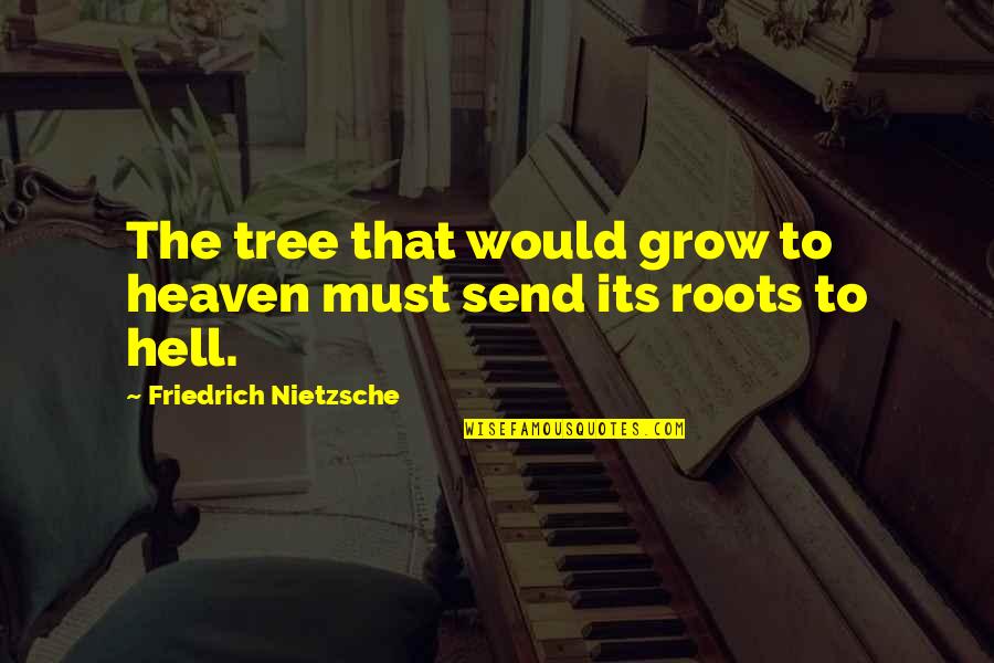 Premenstrual Discharge Quotes By Friedrich Nietzsche: The tree that would grow to heaven must