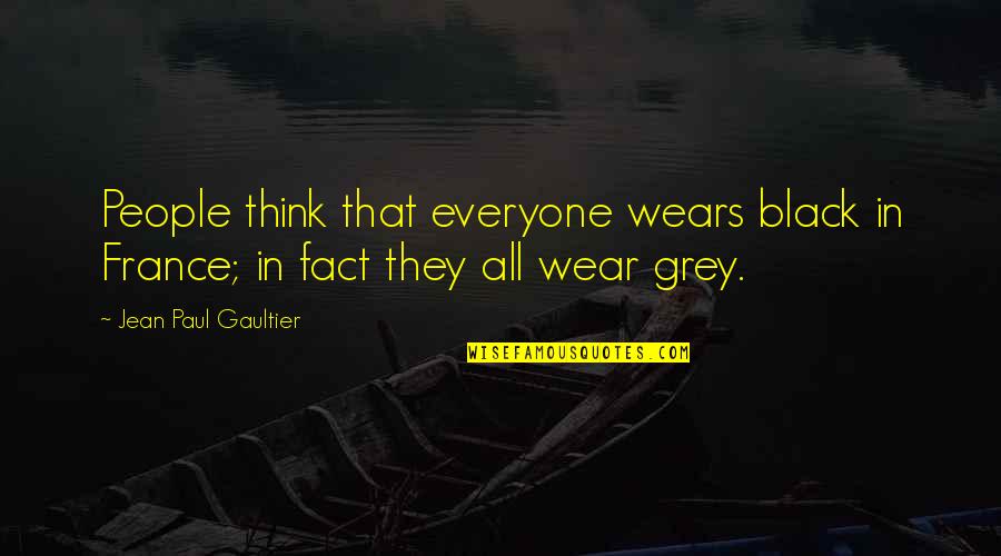 Premium Funding Quote Quotes By Jean Paul Gaultier: People think that everyone wears black in France;