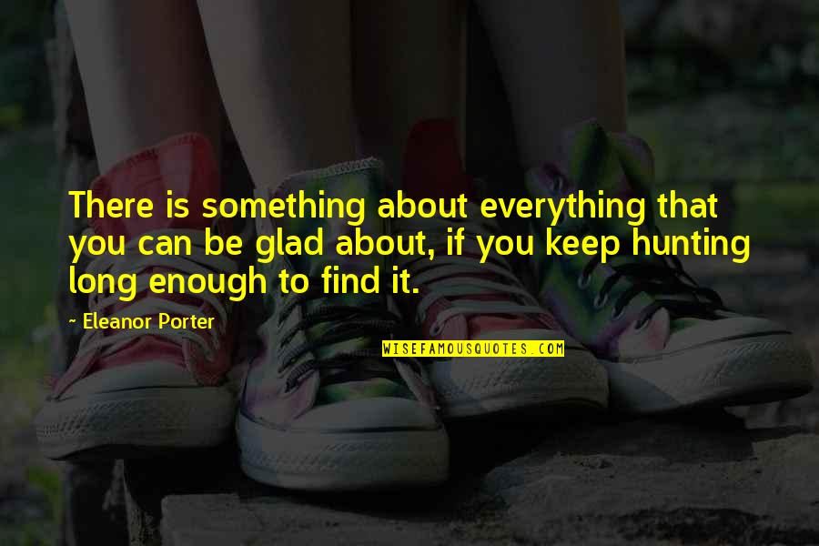 Prendas Quotes By Eleanor Porter: There is something about everything that you can