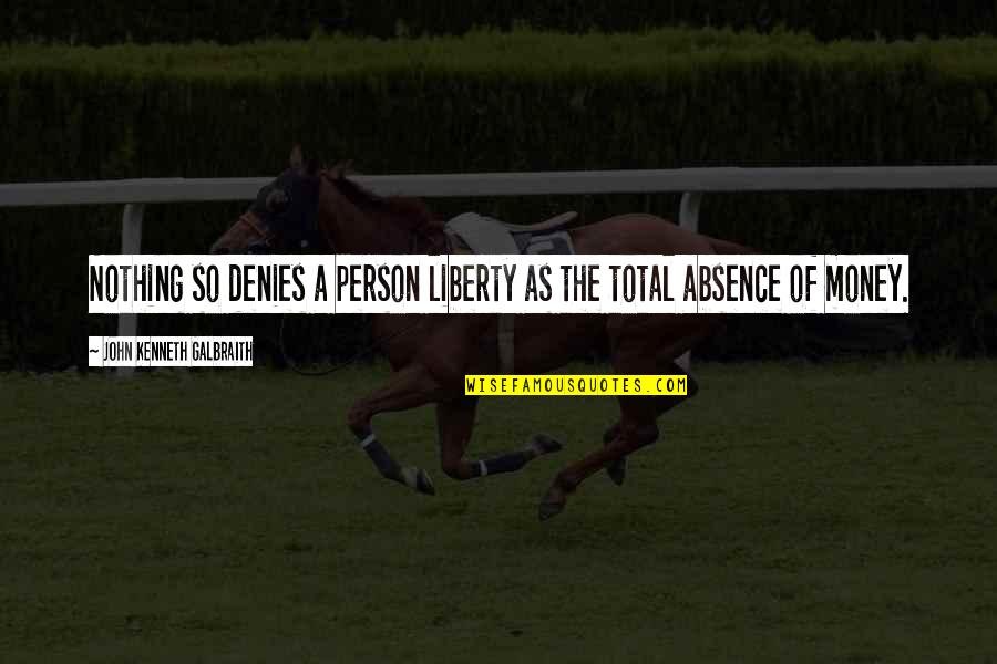 Prendre Des Quotes By John Kenneth Galbraith: Nothing so denies a person liberty as the