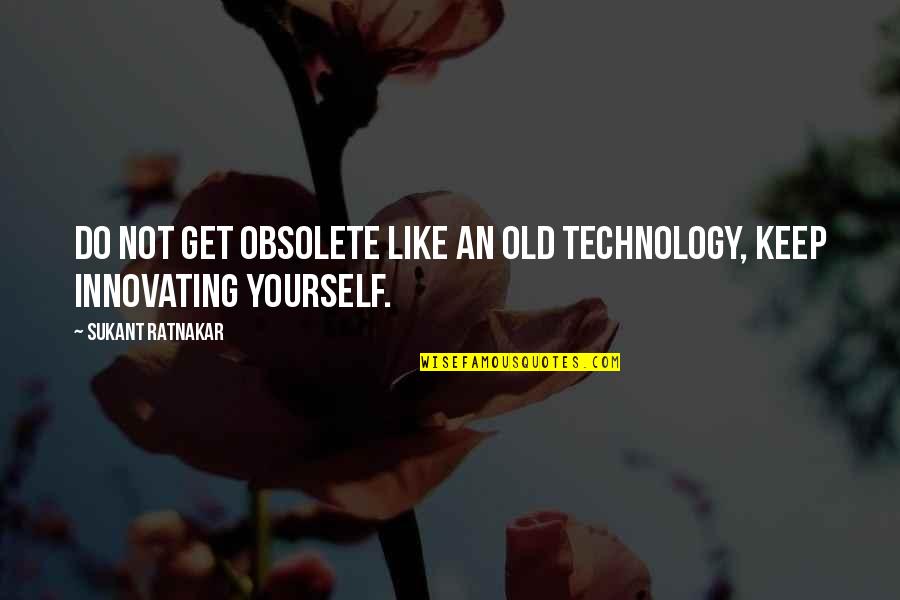 Preparatory Leave Quotes By Sukant Ratnakar: Do not get obsolete like an old technology,