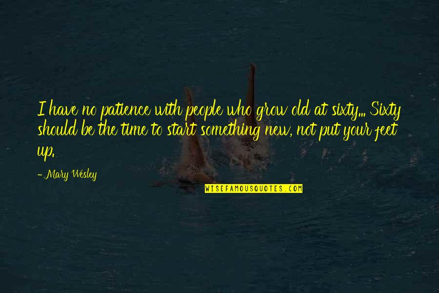 Prepared To Die Quotes By Mary Wesley: I have no patience with people who grow