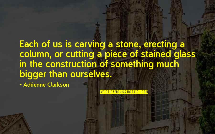 Preparestatement String Quotes By Adrienne Clarkson: Each of us is carving a stone, erecting