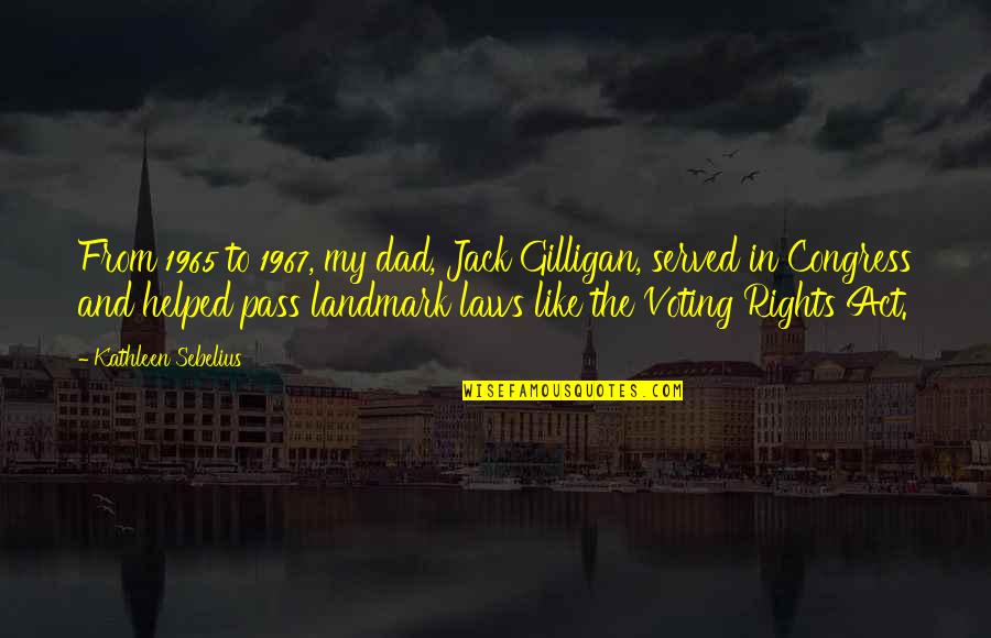 Preppy Fashion Quotes By Kathleen Sebelius: From 1965 to 1967, my dad, Jack Gilligan,