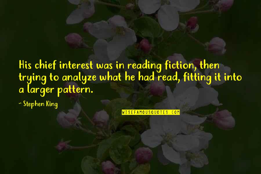 Preprints Arxiv Quotes By Stephen King: His chief interest was in reading fiction, then