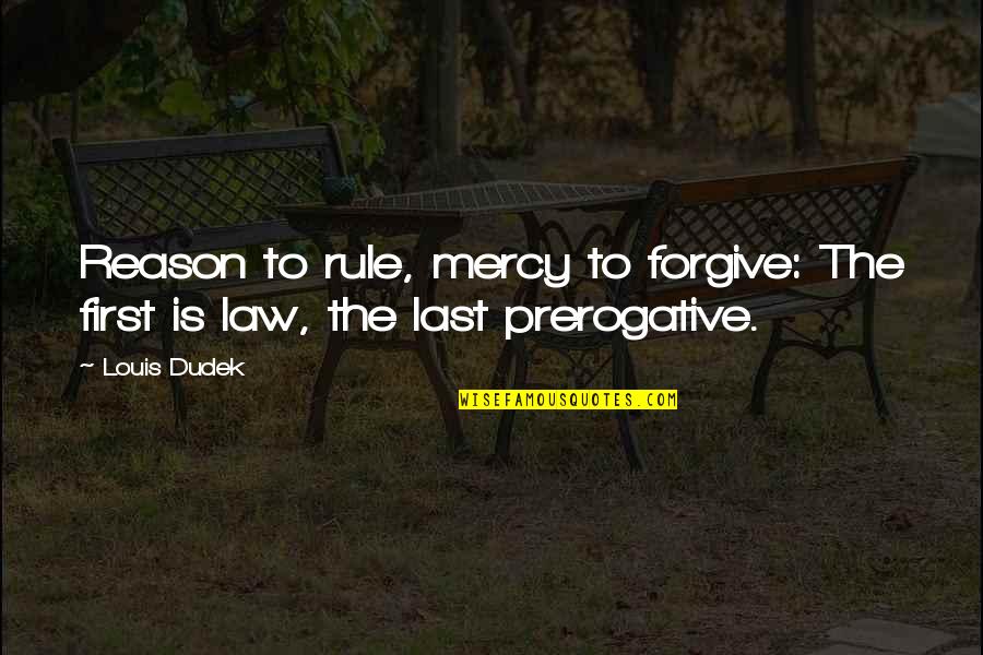 Prerogative Quotes By Louis Dudek: Reason to rule, mercy to forgive: The first