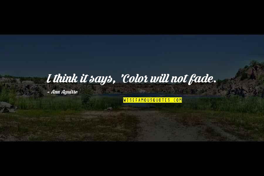 Prerost Vorc Quotes By Ann Aguirre: I think it says, 'Color will not fade.