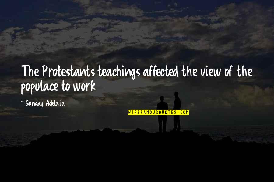 Presence Of God Bible Quotes By Sunday Adelaja: The Protestants teachings affected the view of the