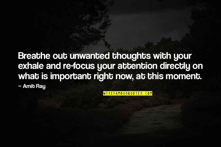 Present Is Important Quotes By Amit Ray: Breathe out unwanted thoughts with your exhale and