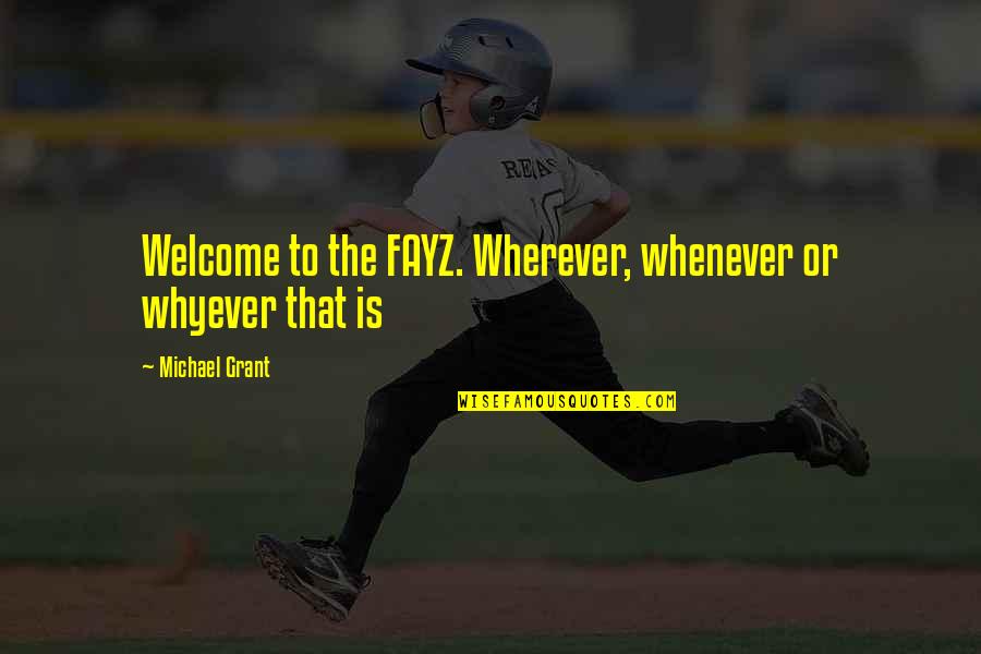 Presentimiento De Miembro Quotes By Michael Grant: Welcome to the FAYZ. Wherever, whenever or whyever