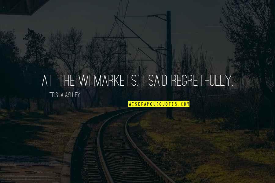 Presentimiento De Miembro Quotes By Trisha Ashley: at the WI Markets,' I said regretfully.