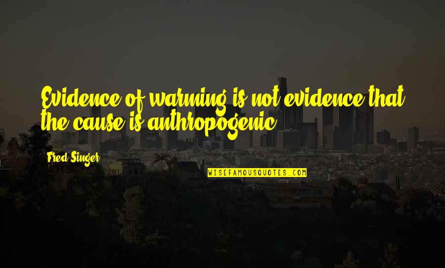 Presentment Quotes By Fred Singer: Evidence of warming is not evidence that the