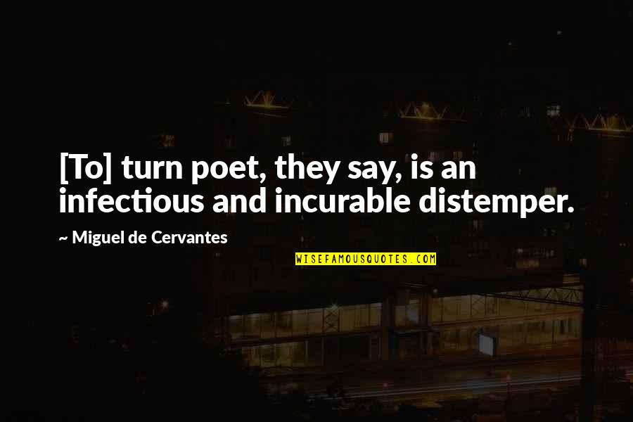 Presents And Friends Quotes By Miguel De Cervantes: [To] turn poet, they say, is an infectious