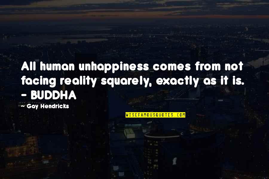 Preservation Of Trees Quotes By Gay Hendricks: All human unhappiness comes from not facing reality