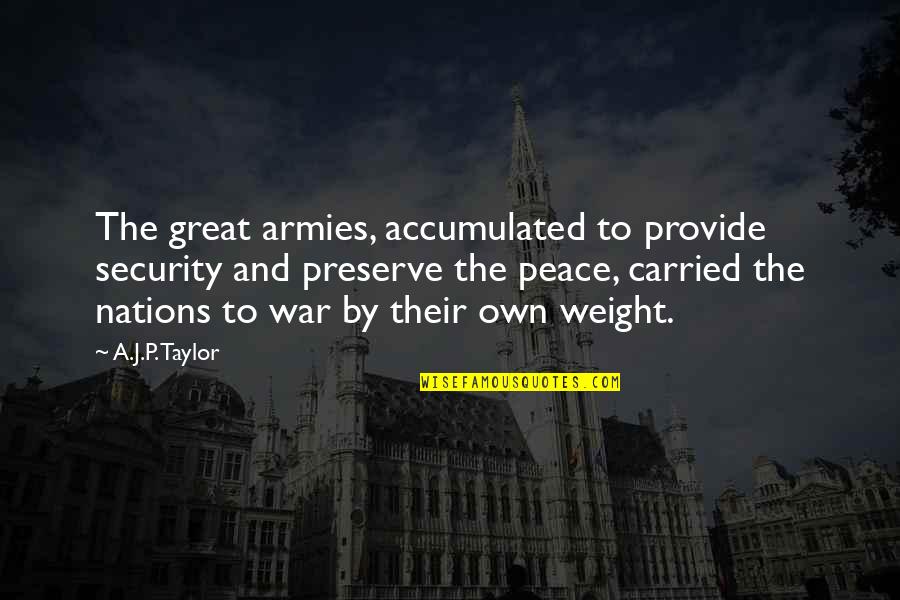 Preserve Quotes By A.J.P. Taylor: The great armies, accumulated to provide security and