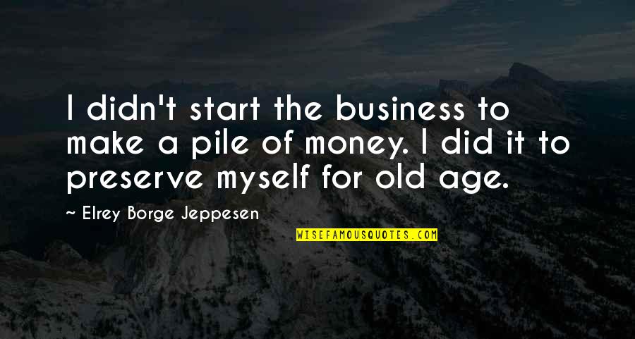 Preserve Quotes By Elrey Borge Jeppesen: I didn't start the business to make a