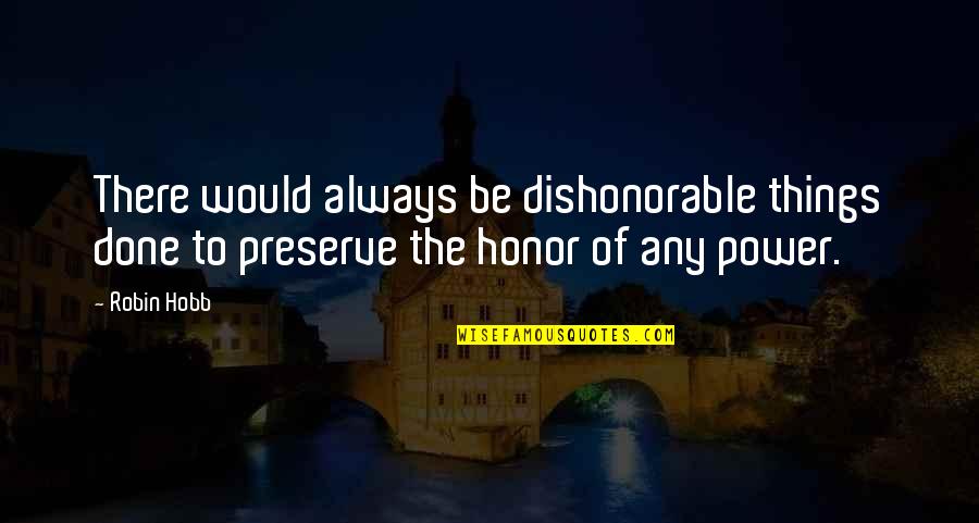 Preserve Quotes By Robin Hobb: There would always be dishonorable things done to