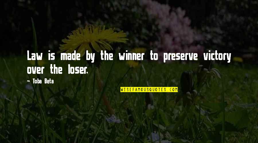 Preserve Quotes By Toba Beta: Law is made by the winner to preserve