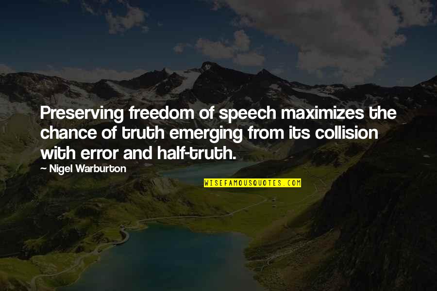 Preserving Freedom Quotes By Nigel Warburton: Preserving freedom of speech maximizes the chance of