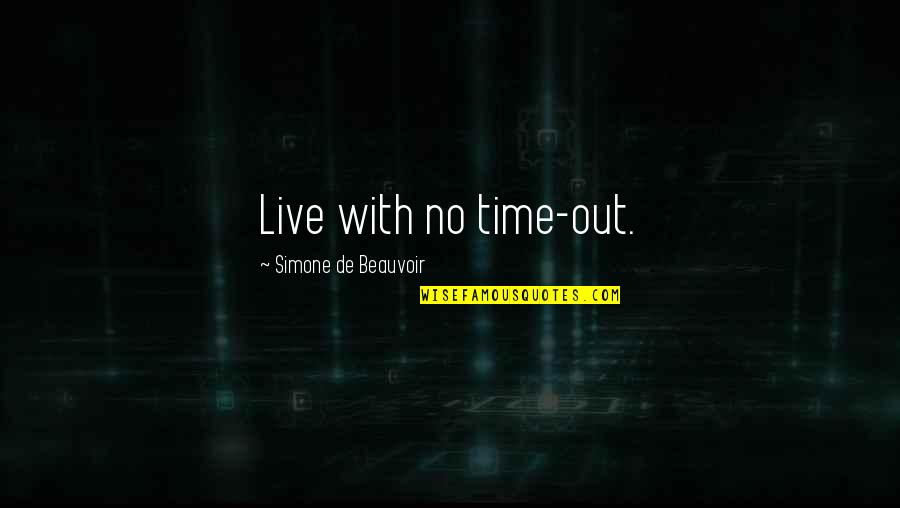 Presiunea Atmosferica Quotes By Simone De Beauvoir: Live with no time-out.