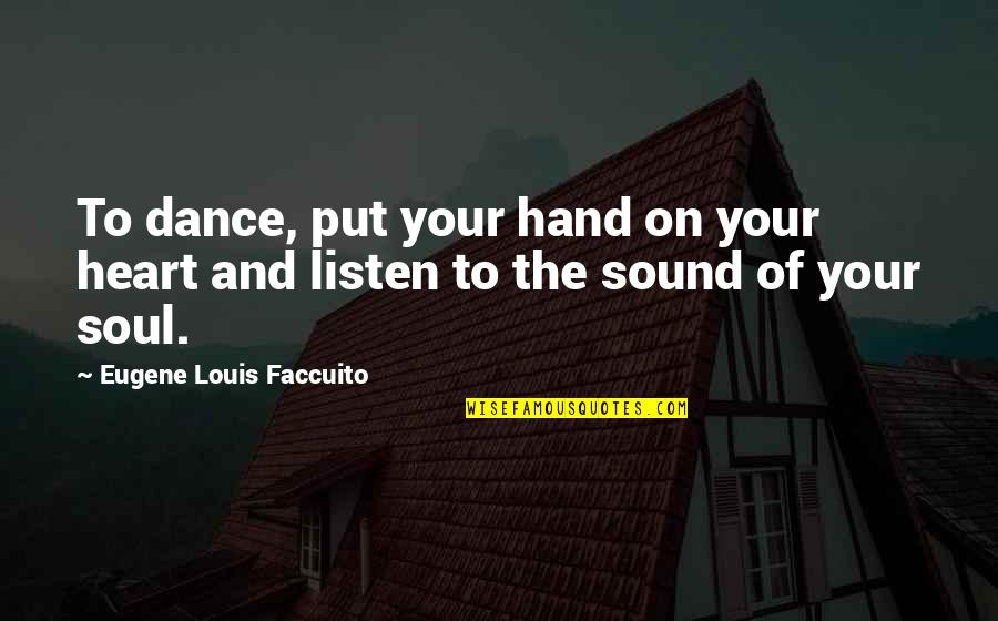 Pressefreiheit Reporter Quotes By Eugene Louis Faccuito: To dance, put your hand on your heart