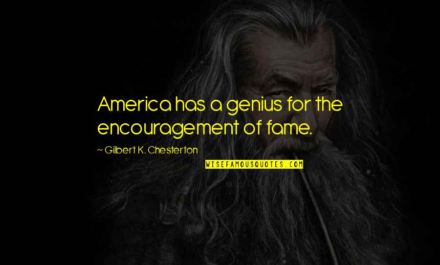 Presstalis Quotes By Gilbert K. Chesterton: America has a genius for the encouragement of