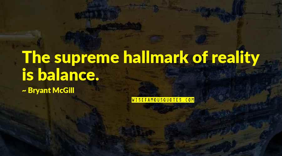 Presswood Boards Quotes By Bryant McGill: The supreme hallmark of reality is balance.