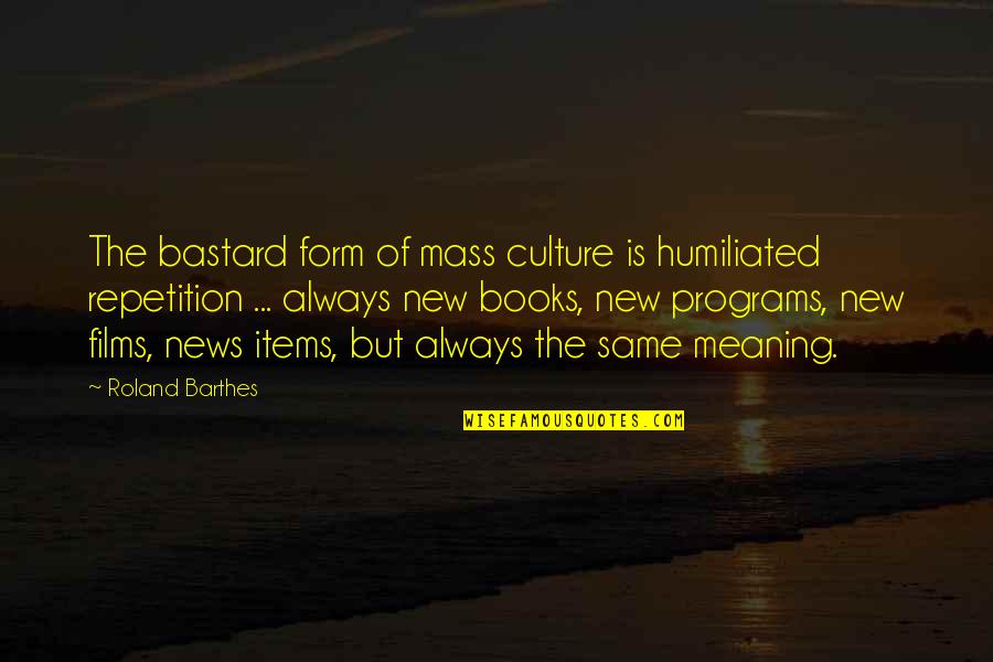 Presswood Boards Quotes By Roland Barthes: The bastard form of mass culture is humiliated