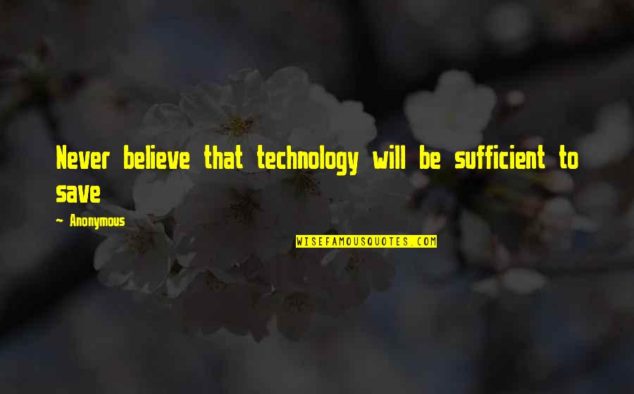 Prestera Huntington Quotes By Anonymous: Never believe that technology will be sufficient to