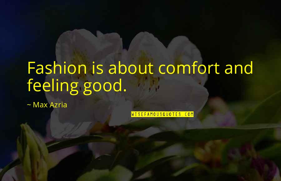 Presuntuoso Significato Quotes By Max Azria: Fashion is about comfort and feeling good.
