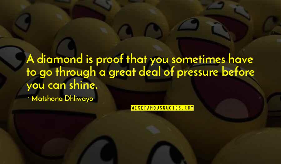 Presupuestos Ejemplos Quotes By Matshona Dhliwayo: A diamond is proof that you sometimes have