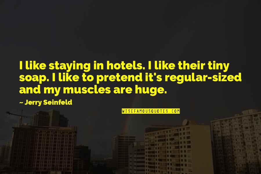 Pretend By Jerry Quotes By Jerry Seinfeld: I like staying in hotels. I like their