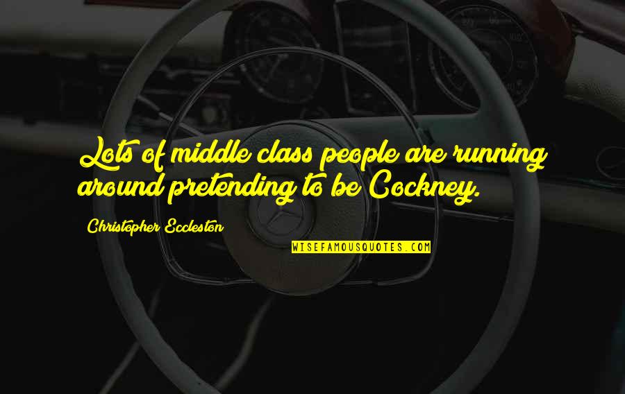 Pretending People Quotes By Christopher Eccleston: Lots of middle class people are running around