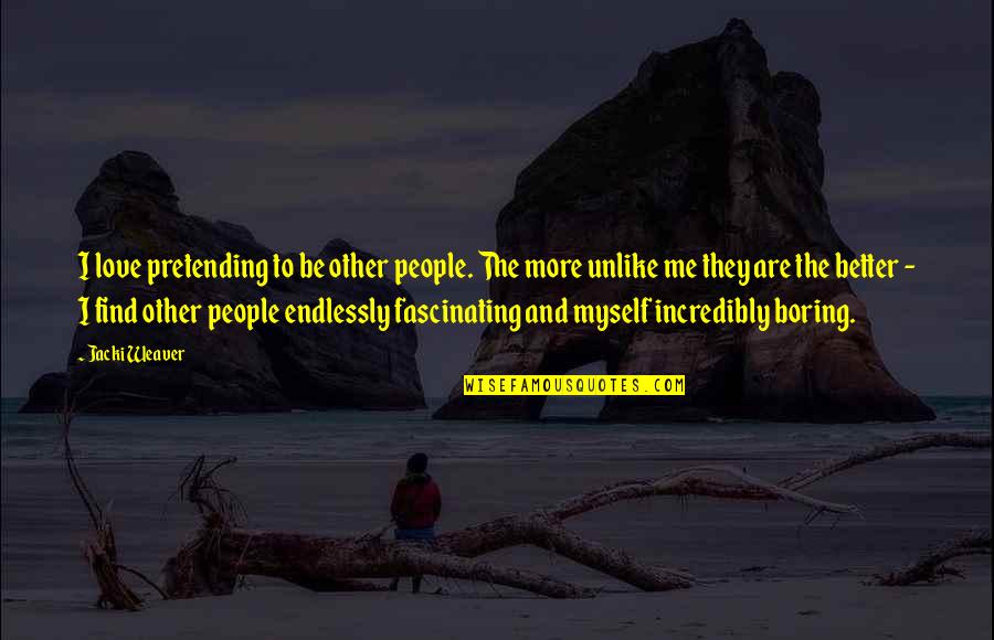 Pretending People Quotes By Jacki Weaver: I love pretending to be other people. The