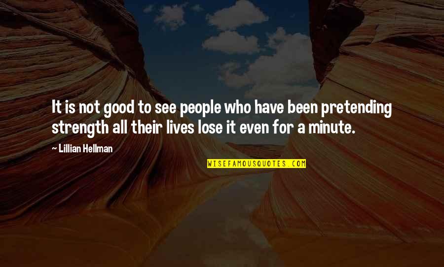 Pretending People Quotes By Lillian Hellman: It is not good to see people who