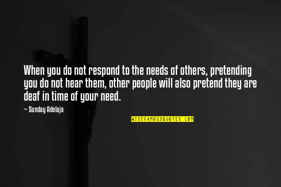 Pretending People Quotes By Sunday Adelaja: When you do not respond to the needs