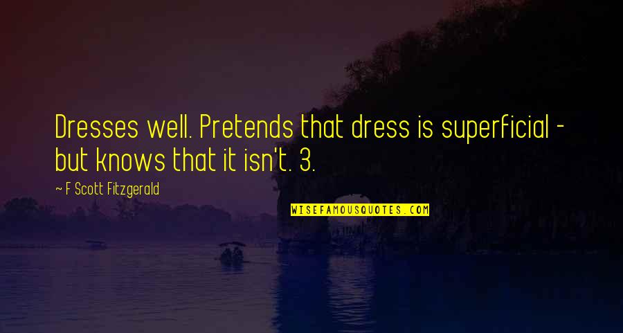 Pretends Quotes By F Scott Fitzgerald: Dresses well. Pretends that dress is superficial -