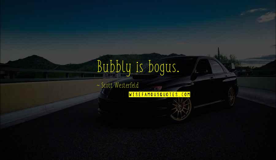 Pretties Quotes By Scott Westerfeld: Bubbly is bogus.