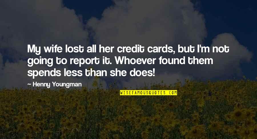 Pretty 52 Quotes By Henny Youngman: My wife lost all her credit cards, but