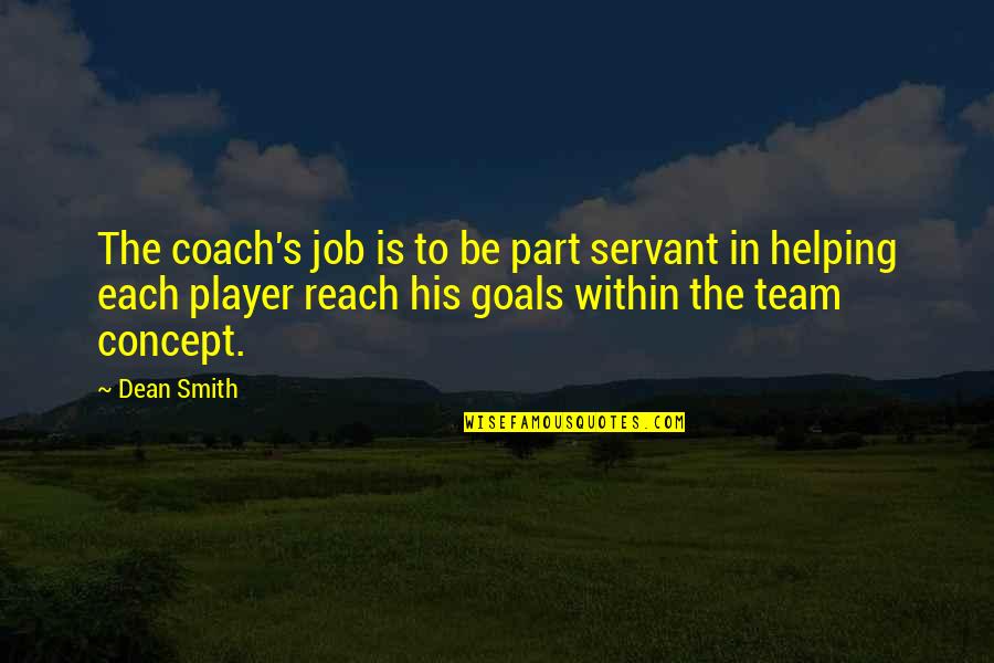 Pretty Girl Song Quotes By Dean Smith: The coach's job is to be part servant