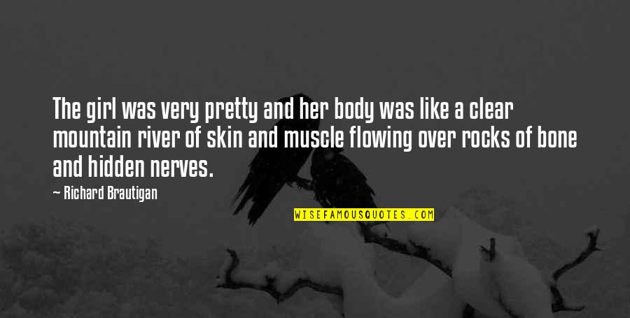 Pretty Girls Quotes By Richard Brautigan: The girl was very pretty and her body