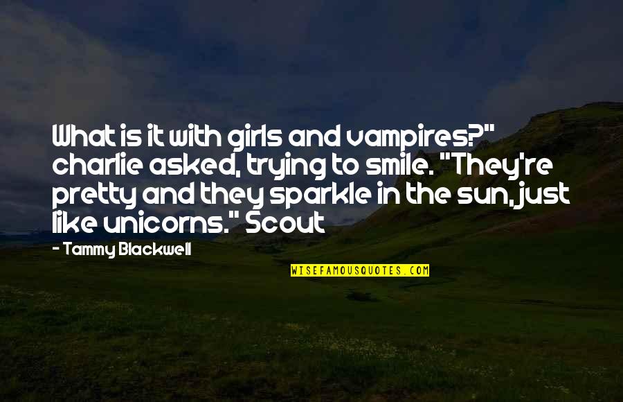 Pretty Girls Quotes By Tammy Blackwell: What is it with girls and vampires?" charlie